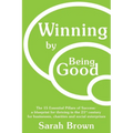 Winning by Being Good: The 15 Essential Pillars of Success: a blueprint for thriving in the 21st century for businesses, charities and social enterpri