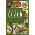 Fatty Liver Diet Cookbook: Revitalize Your Liver and Reclaim Your Health Through Nutritious Recipes