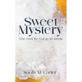 Sweet Mystery: The God I've Come to Know