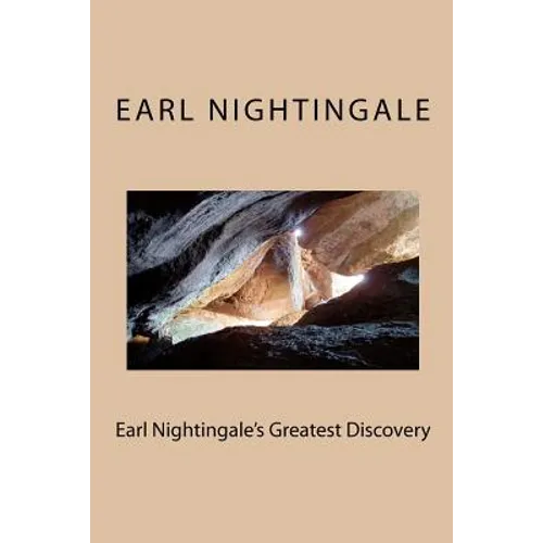 Earl Nightingale's Greatest Discovery: The Strangest Secret, Revisited
