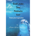 God Loves Sea Animals too!: Poetry for inspiration