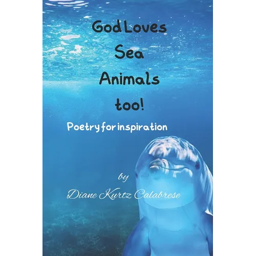 God Loves Sea Animals too!: Poetry for inspiration