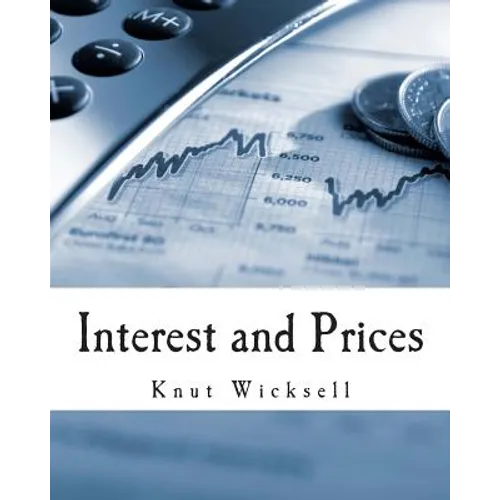 Interest and Prices (Large Print Edition): A Study of the Causes Regulating the Value of Money