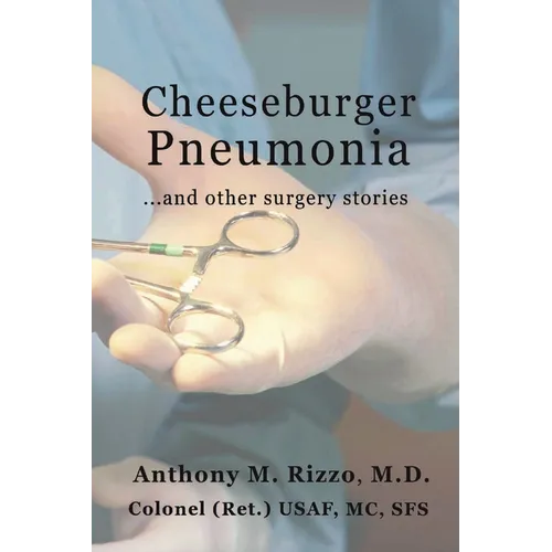 Cheeseburger Pneumonia...: ...And Other Surgery Stories