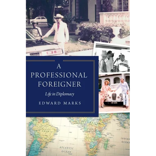 A Professional Foreigner: Life in Diplomacy