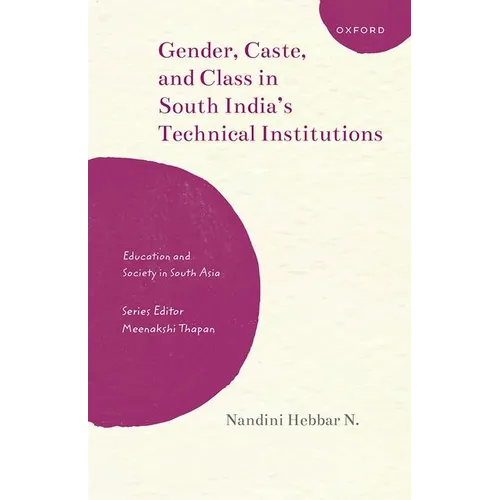 Gender, Caste, and Class in South India's Technical Institutions