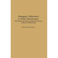 Managing Collaboration in Public Administration: The Promise of Alliance among Governance, Citizens, and Businesses