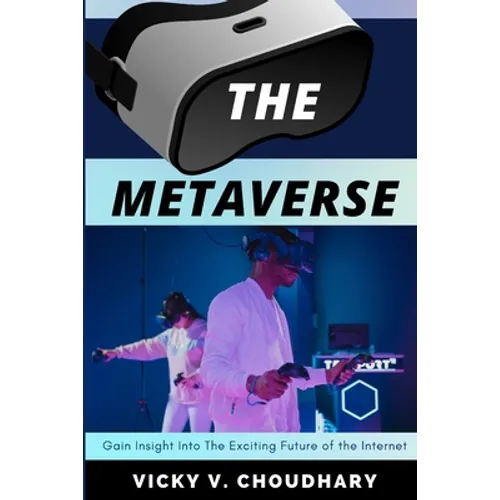 The Metaverse: Gain Insight Into The Exciting Future of the Internet