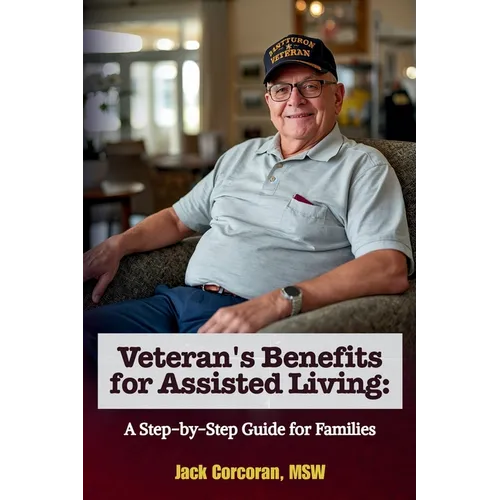 Veteran's Benefits for Assisted Living: A Step-by-Step Guide for Families