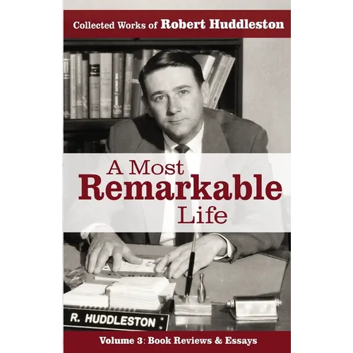 A Most Remarkable Life: The Collected Works of Robert Huddleston, Volume 3