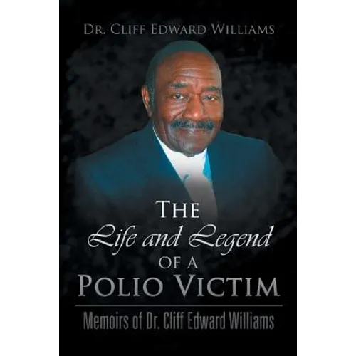The Life and Legend of a Polio Victim: Memoirs of Dr. Cliff Edward Williams