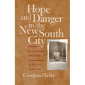 Hope and Danger in the New South City: Working-Class Women and Urban Development in Atlanta, 1890-1940