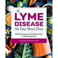 The Lyme Disease 30-Day Meal Plan: Healthy Recipes and Lifestyle Tips to Ease Symptoms