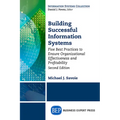 Building Successful Information Systems: Five Best Practices to Ensure Organizational Effectiveness and Profitability, Second Edition