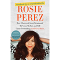 Handbook for an Unpredictable Life: How I Survived Sister Renata and My Crazy Mother, and Still Came Out Smiling (with Great Hair)