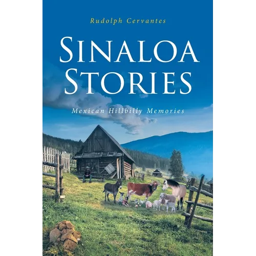 Sinaloa Stories: Mexican Hillbilly Memories
