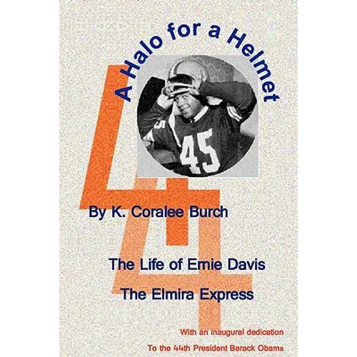 A Halo For A Helmet: The Whole Story Of Ernie Davis