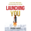 Launching You: Igniting Writers Propelling Authors