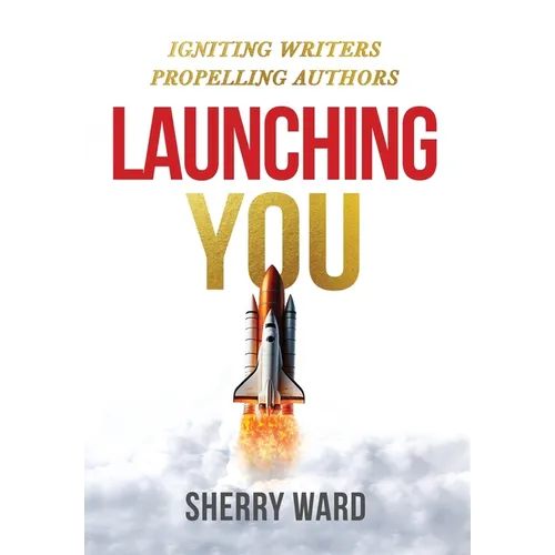 Launching You: Igniting Writers Propelling Authors