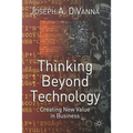 Thinking Beyond Technology: Creating New Value in Business