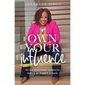 Own Your Influence: An Unconventional Journey to Making an Impact at Work