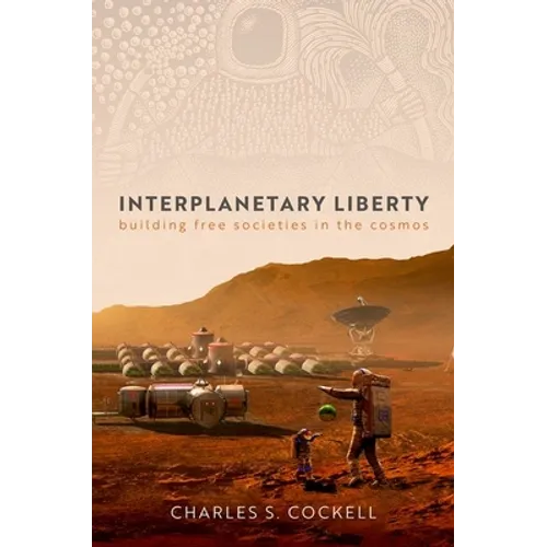 Interplanetary Liberty: Building Free Societies in the Cosmos
