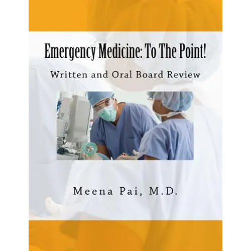Emergency Medicine: To The Point! Written and Oral Board Review