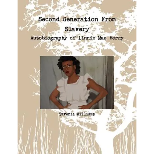Second Generation From Slavery-Autobiography of Linnie Mae Berry