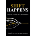 Shift Happens: Lead the Change Your People Need