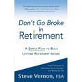 Don't Go Broke in Retirement: A Simple Plan to Build Lifetime Retirement Income