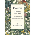 Flowers - A Garden Note Book with Suggestions for Growing the Choicest Kinds