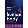 A User's Guide to the Human Body: stuff we needed to know but were never told