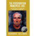The Perspiration Principles (Volume XVI)