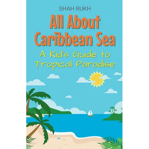 All About Caribbean Sea: A Kid's Guide to Tropical Paradise