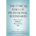 The Ethical Risks of Professional Boundaries: When to Say Whoa, When to Say No