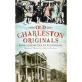 Old Charleston Originals: From Celebrities to Scoundrels
