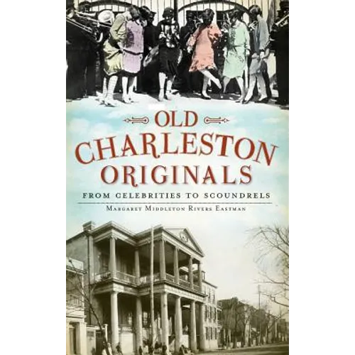 Old Charleston Originals: From Celebrities to Scoundrels