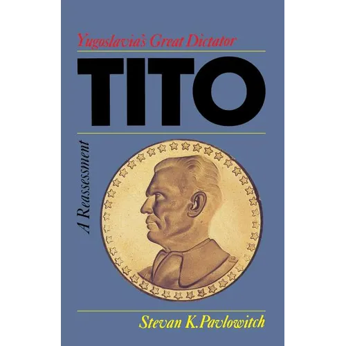 Tito: Yugoslavia's Great Dictator, a Reassessment