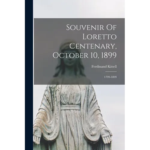 Souvenir Of Loretto Centenary, October 10, 1899: 1799-1899