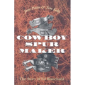 Cowboy Spur Maker: The Story of Ed Blanchard
