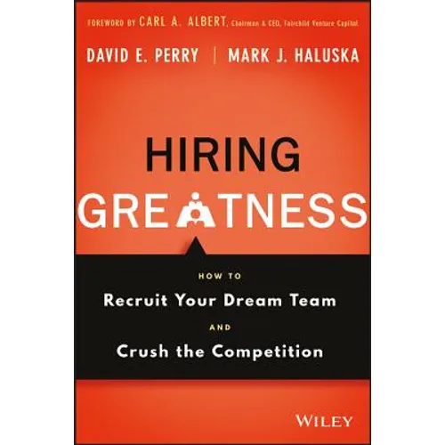 Hiring Greatness: How to Recruit Your Dream Team and Crush the Competition