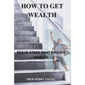 How to Get Wealthy: Brave Steps to Ensure Wealth