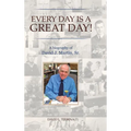 Every Day is a Great Day!: A Biography of David J. Martin, Sr.