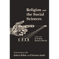 Religion and the Social Sciences: Conversations with Robert Bellah and Christian Smith