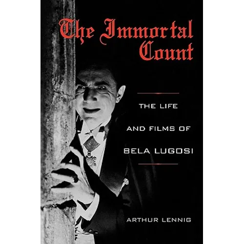 The Immortal Count: The Life and Films of Bela Lugosi