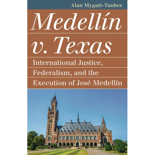 Medellín V. Texas: International Justice, Federalism, and the Execution of José Medellin