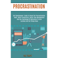 Procrastination: Self Development Guide to Break the Procrastination Habit, Boost Productivity, Better Time Management and Use Psychology of Motivatio