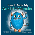 How To Tame My Anxiety Monster