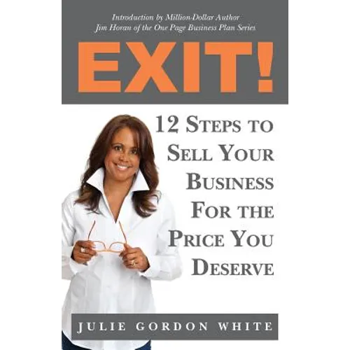 Exit! 12 Steps to Sell Your Business For the Price You Deserve