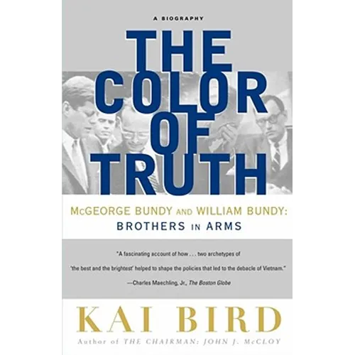 The Color of Truth: McGeorge Bundy and William Bundy: Brothers in Arms